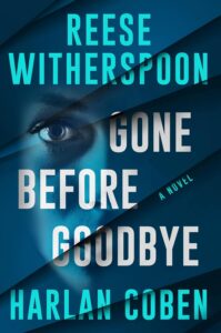 Gone Before Goodbye, Reese Witherspoon & Harlan Coben